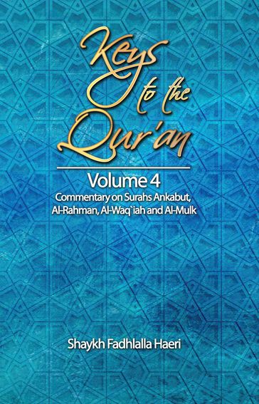 Keys to the Qur'an: Volume 4: Commentary on Surahs Al-'Ankabut, Al-Rahman, Al-Waqi'ah and Al-Mulk - Shaykh Fadhlalla Haeri