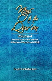 Keys to the Qur an: Volume 4: Commentary on Surahs Al- Ankabut, Al-Rahman, Al-Waqi ah and Al-Mulk