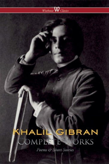 Khalil Gibran: Complete Works - Khalil Gibran - Sam Vaseghi