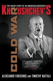 Khrushchev s Cold War: The Inside Story of an American Adversary