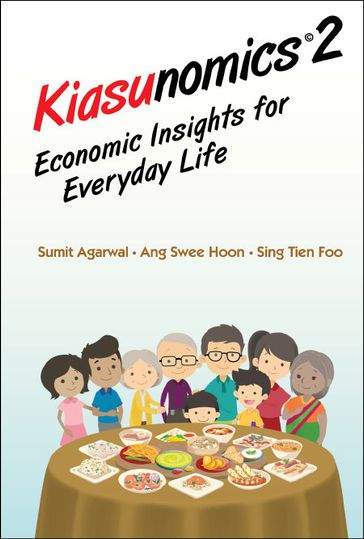 Kiasunomics 2: Economic Insights For Everyday Life - Sumit Agarwal - Swee Hoon Ang - Tien Foo Sing