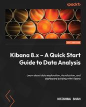 Kibana 8.x  A Quick Start Guide to Data Analysis