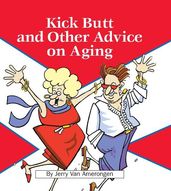 Kick Butt and Other Advice on Aging