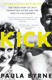 Kick: The True Story of Kick Kennedy, JFK s Forgotten Sister and the Heir to Chatsworth
