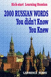 Kick-start Learning Russian: 2000 RUSSIAN Words You didn t Know You Knew