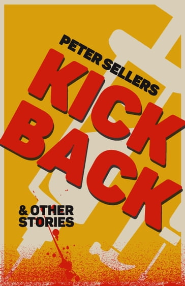Kickback and Other Stories - Peter Sellers