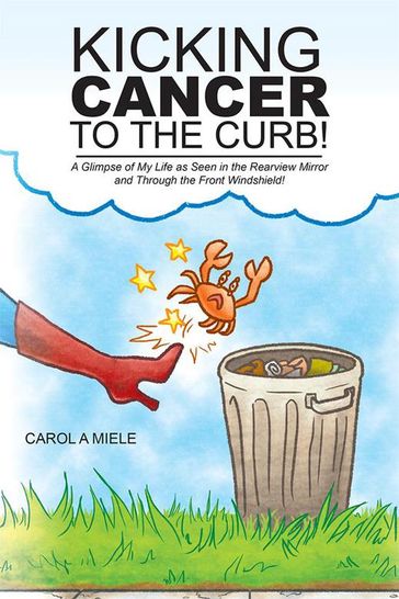 Kicking Cancer to the Curb! - Carol A Miele