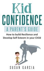 Kid Confidence : A Parent