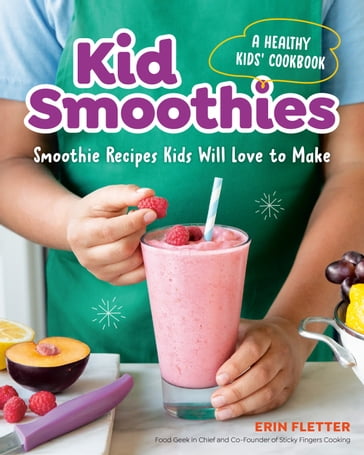 Kid Smoothies: A Healthy Kids' Cookbook - Erin Fletter