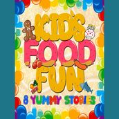 Kid s Food Fun: 8 Yummy Stories