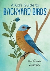 A Kid s Guide to Backyard Birds