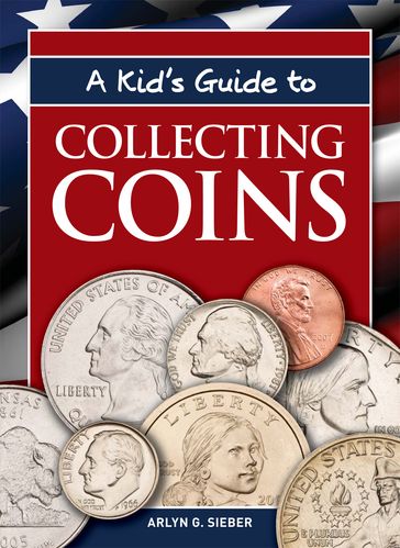A Kid's Guide to Collecting Coins - Arlyn G. Sieber