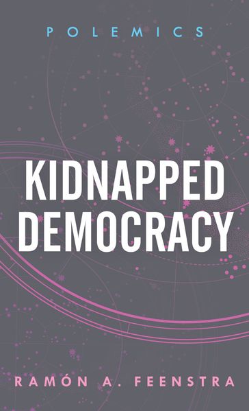 Kidnapped Democracy - Ramón A. Feenstra - Lecturer in the Department of Philosophy and Sociology - Universitat Jaume I