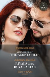 Kidnapped For The Acosta Heir / Rivals At The Royal Altar: Kidnapped for the Acosta Heir (The Acostas!) / Rivals at the Royal Altar (Mills & Boon Modern)