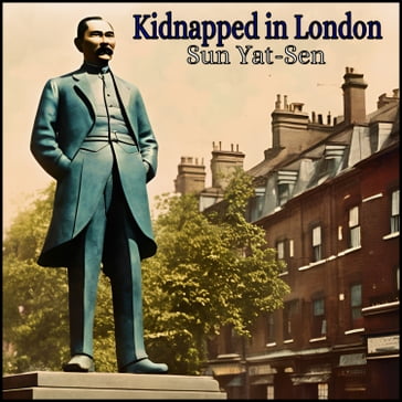 Kidnapped in London - Sun Yat-sen