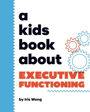 A Kids Book About Executive Functioning - Iris WONG