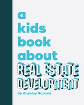 A Kids Book About Real Estate Development