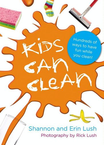 Kids Can Clean - Erin Lush - Shannon Lush