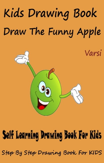 Kids Drawing Book: Draw The Funny Apple - Varsi