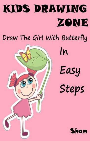 Kids Drawing Zone: Draw The Girl With Butterfly In Easy Steps - Sham