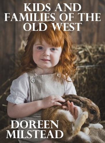 Kids & Families of the Old West - Doreen Milstead