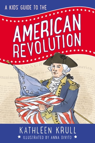 A Kids' Guide to the American Revolution - Kathleen Krull