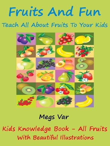 Kids Learning: Fruits And Fun Teach All Fruits To Your Kids - Megs Var
