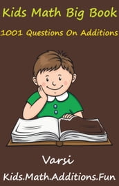 Kids Math Big Book: 1001 Questions On Additions