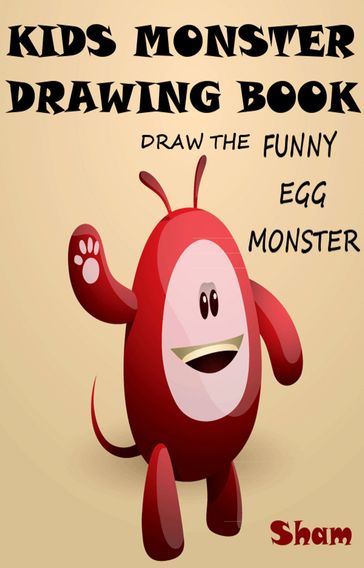 Kids Monster Drawing Book: Draw The Funny Egg Monster - Sham