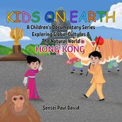 Kids On Earth A Children s Documentary Series Exploring Global Culture & The Natural World - Hong Kong