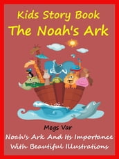 Kids Story Book Noahs Ark: The Noahs Ark And Its Importance
