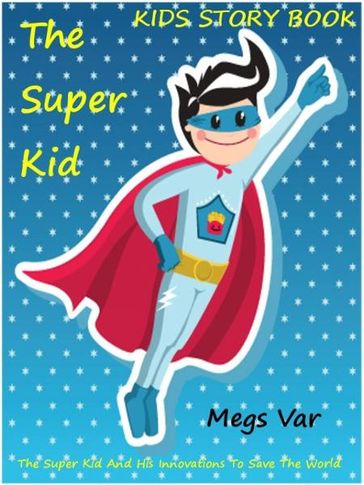 Kids Story Book Super Kid: The Super Kid - Megs Var