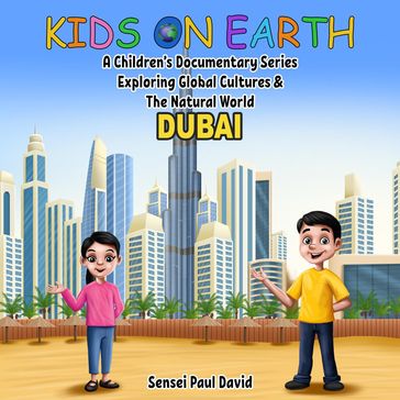 Kids on Earth A Children's Documentary Series Exploring Global Cultures & The Natural World - DUBAI - Sensei Paul David