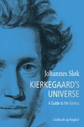 Kierkegaard s Universe. A Guide to the Genius