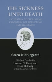 Kierkegaard s Writings, XIX: Sickness Unto Death: A Christian Psychological Exposition for Upbuilding and Awakening