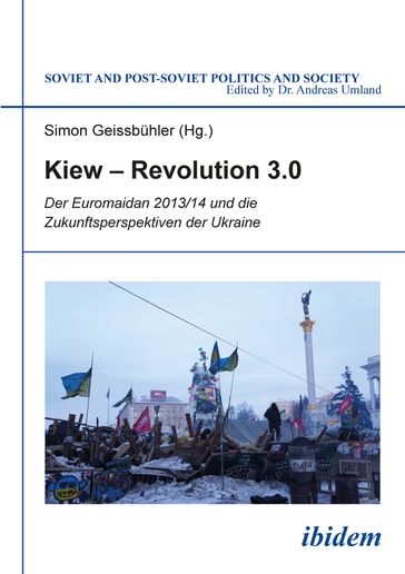 Kiew  Revolution 3.0 - Andreas Umland - Ariel Cohen - Wojciech Kononczuk - Taras Kuzio - Ludmila Lutz-Auras - Jakob Mischke - Gerhard Gnauck - Ivan Benovic - Lilia Shevtsova - Paul Fluckiger - Mykola Ryabtschuk