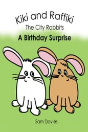 Kiki and Raffiki the City Rabbits: A Birthday Surprise