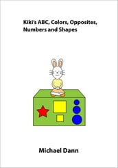 Kiki s ABC, Colors, Opposites, Numbers and Shapes