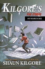 Kilgore s Five Stories #15: March 2022