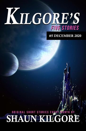 Kilgore's Five Stories #5: December 2020 - Shaun Kilgore