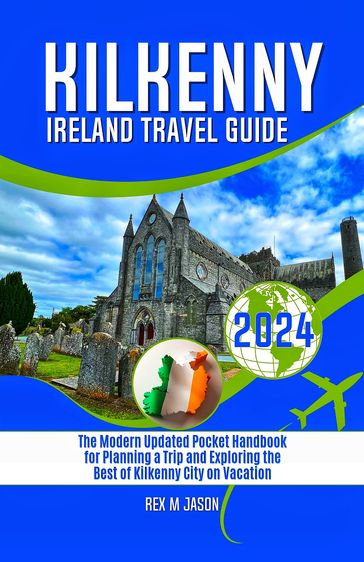 Kilkenny Ireland Travel Guide 2024 - Rex M. Jason