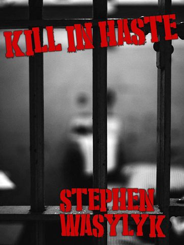 Kill In Haste - Stephen Wasylyk