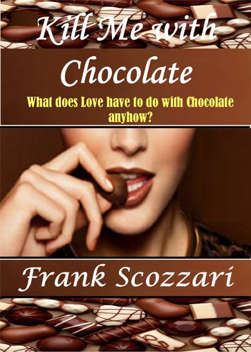 Kill Me with Chocolate - Frank Scozzari
