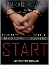 Kill: Part 2 of Start (Detective John Aston Martin Start Thriller Series, Book 1)