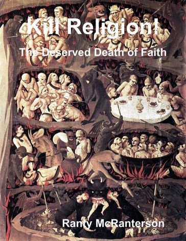Kill Religion!: The Deserved Death of Faith - Ranty McRanterson