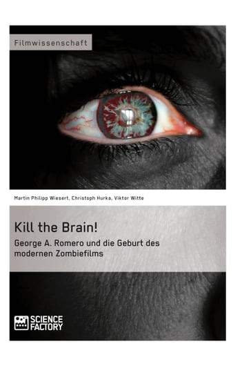 Kill the Brain! George A. Romero und die Geburt des modernen Zombiefilms - Christoph Hurka - Martin Philipp Wiesert - Viktor Witte