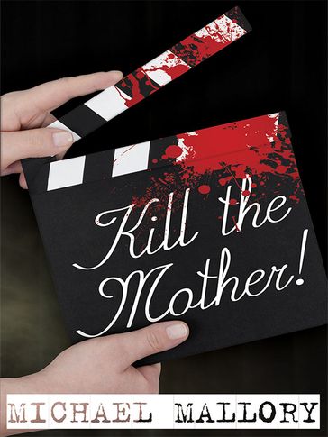 Kill the Mother! - Michael Mallory