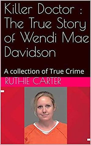 Killer Doctor : The True Story of Wendi Mae Davidson - Ruthie Carter