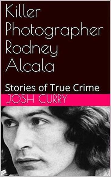 Killer Photographer Josh Curry : Stories of True Crime - Josh Curry