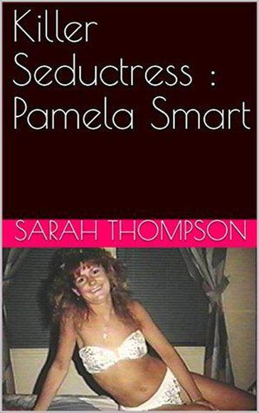 Killer Seductress : Pamela Smart - Sarah Thompson